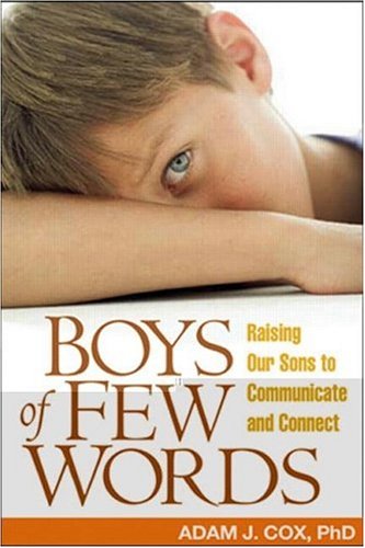 Boys Of Few Words Raising Our Sons To Communicate And Connect 1st Edition Adam J Cox