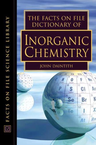 The Facts On File Dictionary Of Inorganic Chemistry Illustrated Edition Daintith John