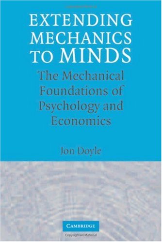Extending Mechanics To Minds The Mechanical Foundations Of Psychology And Economics Jon Doyle