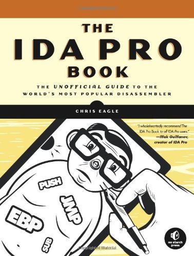 The Ida Pro Book The Unofficial Guide To The Worlds Most Popular Disassembler 1st Edition Chris Eagle