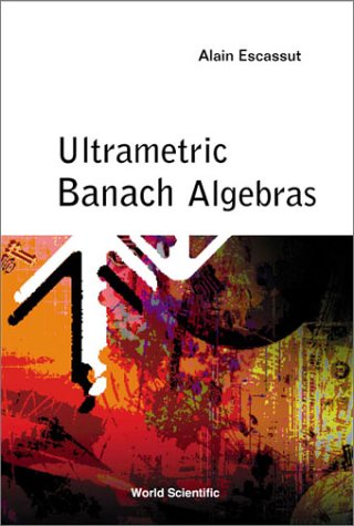 Ultrametric Banach Algebras Alain Escassut