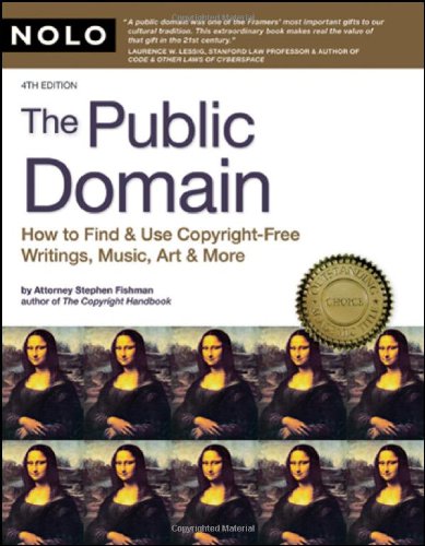 The Public Domain How To Find Use Copyrightfree Writings Music Art More 4th Edition Stephen Fishman Jd
