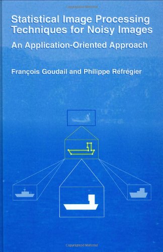 Statistical Image Processing Techniques For Noisy Images An Applicationoriented Approach 1st Edition Phillipe Rfrgier