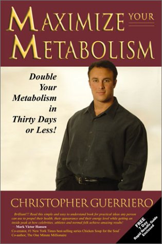 Maximize Your Metabolism Double Your Metabolism In 30 Days Or Less Christopher Guerriero