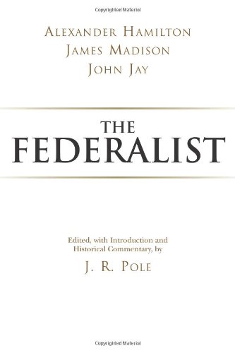 The Federalist Alexander Hamilton James Madison John Jay J R Pole