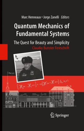Quantum Mechanics Of Fundamental Systems The Quest For Beauty And Simplicity Claudio Bunster Festschrift 1st Edition David Gross Auth