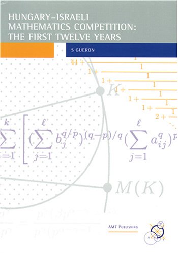 Hungaryisraeli Mathematics Competition The First Twelve Years Problems Answers Solutions 1st Gueron Shay