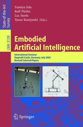 Embodied Artificial Intelligence International Seminar Dagstuhl Castle Germany July 711 2003 Revised Papers 1st Edition Rolf Pfeifer