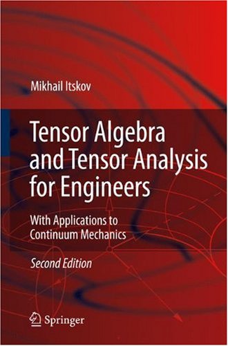Tensor Algebra And Tensor Analysis For Engineers With Applications To Continuum Mechanics 2nd Mikhail Itskov