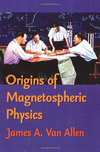 Origins Of Magnetospheric Physics 1st Edition James A Van Allen