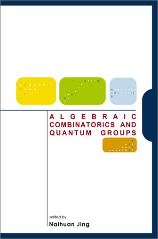 Algebraic Combinatorics And Quantum Groups Naihuan Jing