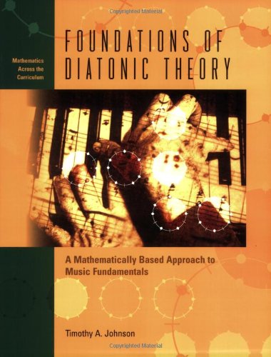 Foundations Of Diatonic Theory A Mathematically Based Approach To Music Fundamentals 1st Edition Timothy A Johnson
