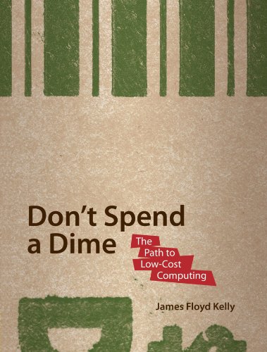 Dont Spend A Dime The Path To Lowcost Computing 1st Edition James Floyd Kelly