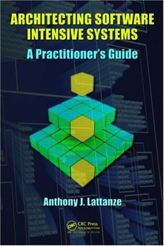 Architecting Software Intensive Systems A Practitioners Guide 1st Edition Anthony J Lattanze