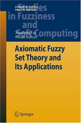 Axiomatic Fuzzy Set Theory And Its Applications 1st Edition Xiaodong Liu