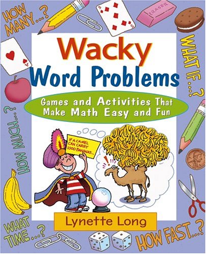 Wacky Word Problems Games And Activities That Make Math Easy And Fun 1st Edition Lynette Long