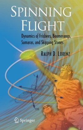 Spinning Flight Dynamics Of Frisbees Boomerangs Samaras And Skipping Stones 1st Edition Ralph D Lorenz