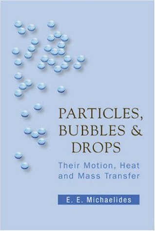 Particles Bubbles Drops Their Motion Heat And Mass Transfer E E Michaelides