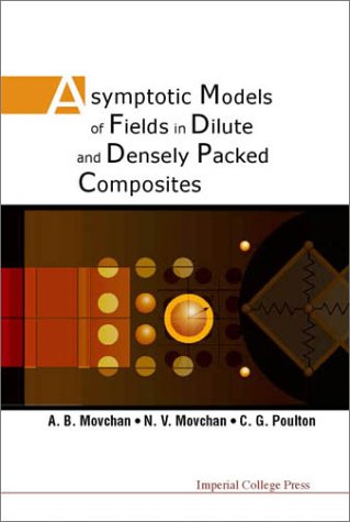 Asymptotic Models Of Fields In Dilute And Densely Packed Composites A B Movchan