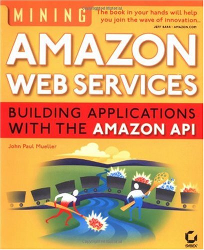 Mining Amazon Web Services Building Applications With The Amazon Api John Paul Mueller