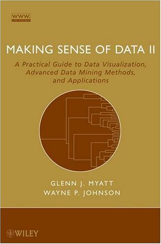 Making Sense Of Data Ii A Practical Guide To Data Visualization Advanced Data Mining Methods And Applications Glenn J Myatt