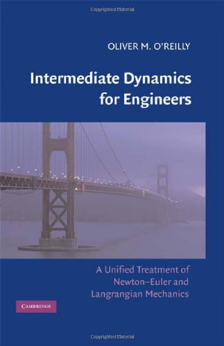 Intermediate Dynamics For Engineers A Unified Treatment Of Newtoneuler And Lagrangian Mechanics Oliver M Oreilly
