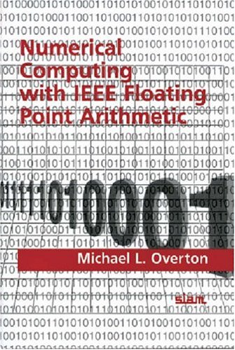 Numerical Computing With Ieee Floating Point Arithmetic Including One Theorem One Rule Of Thumb And One Hundred And One Exercises 1st Michael L Overton