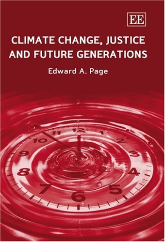 Climate Change Justice And Future Generations Edward A Page