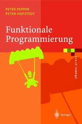 Funktionale Programmierung Sprachdesign Und Programmiertechnik Mit 18 Tabellen 1st Edition Peter Pepper