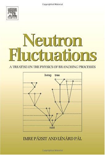 Neutron Fluctuations A Treatise On The Physics On Branching Processes Illustrated Edition Imre Pzsit