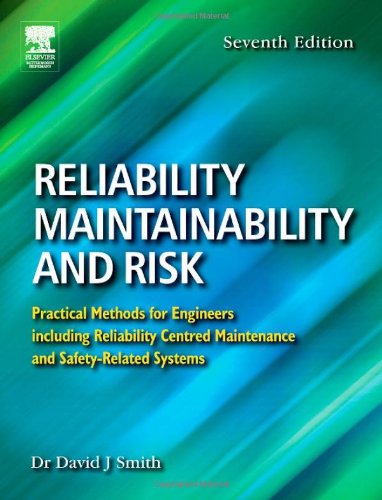 Reliability Maintainability And Risk Practical Methods For Engineers Including Reliability Centred Maintenance And Safetyrelated Systems 7th Edition David J Smith Bsc Phd Ceng Fiee Fiqa Honfsars Migase