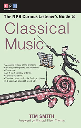 The Npr Curious Listeners Guide To Classical Music Npr Curious Listeners Guide To 1st Edition Timothy K Smith