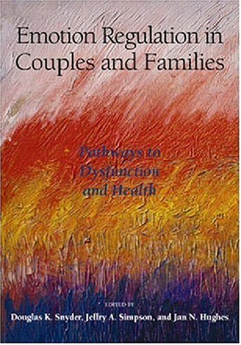 Emotion Regulation In Couples And Families Pathways To Dysfunction And Health 1st Edition Douglas K Snyder