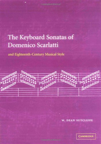The Keyboard Sonatas Of Domenico Scarlatti And Eighteenthcentury Musical Style W Dean Sutcliffe