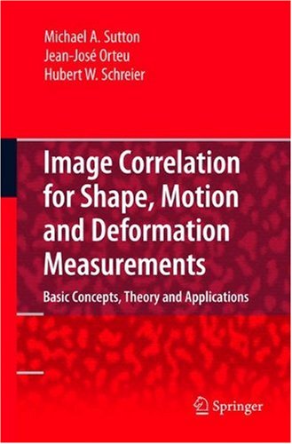 Image Correlation For Shape Motion And Deformation Measurements Basic Conceptstheory And Applications 1st Edition Hubert Schreier