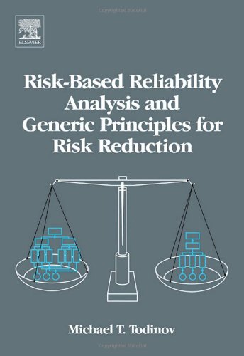 Riskbased Reliability Analysis And Generic Principles For Risk Reduction Michael T Todinov