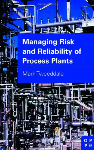 Managing Risk And Reliability Of Process Plants 1st Edition Mark Tweeddale