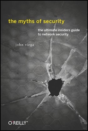 The Myths Of Security What The Computer Security Industry Doesnt Want You To Know 1st Edition John Viega