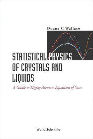 Statistical Physics Of Crystals And Liquids A Guide To Highly Accurate Equations Of State Duane C Wallace