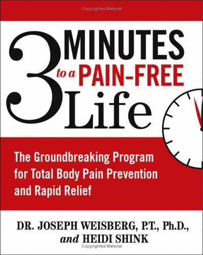 3 Minutes To A Painfree Life The Groundbreaking Program For Total Body Pain Prevention And Rapid Relief Joseph Weisberg