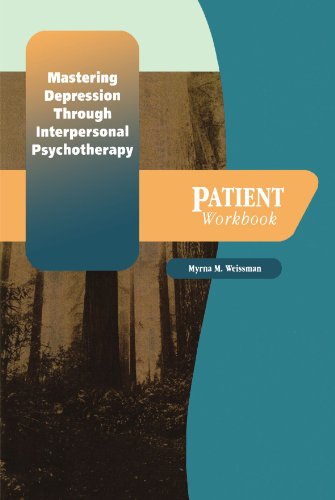 Mastering Depression Through Interpersonal Psychotherapy Patient Workbook Workbook Myrna W Weissman