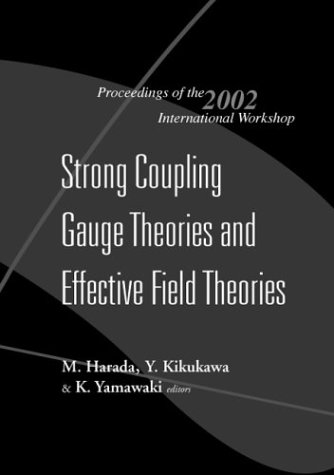 Strong Coupling Gauge Theories And Effective Field Theories Proceedings Of The 2002 International Workshop Illustrated Edition Koichi Yamawaki