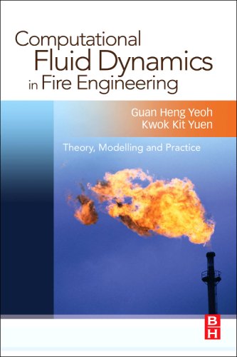 Computational Fluid Dynamics In Fire Engineering Theory Modelling And Practice Guan Heng Yeoh
