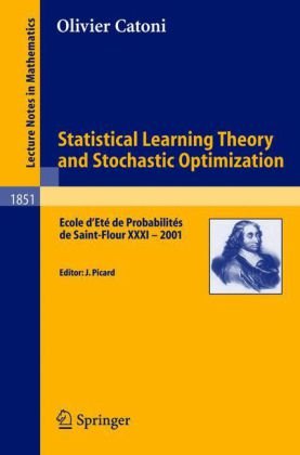 Statistical Learning Theory And Stochastic Optimization Ecole Det De Probabilits De Saintflour Xxxi 2001 1st Edition Olivier Catoni Auth