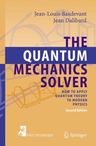 The Quantum Mechanics Solver How To Apply Quantum Theory To Modern Physics 2nd Ed Jeanlouis Basdevant