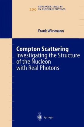 Compton Scattering Investigating The Structure Of The Nucleon With Real Photons 1st Edition Frank Wissmann