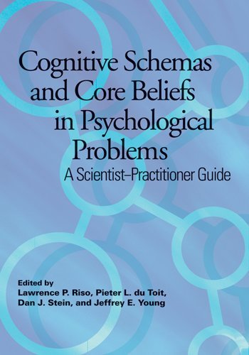 Cognitive Schemas And Core Beliefs In Psychological Problems A Scientistpractitioner Guide 1st Edition Lawrence P Riso