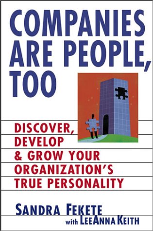 Companies Are People Too Discover Develop And Grow Your Organizations True Personality 1st Sandy Fekete