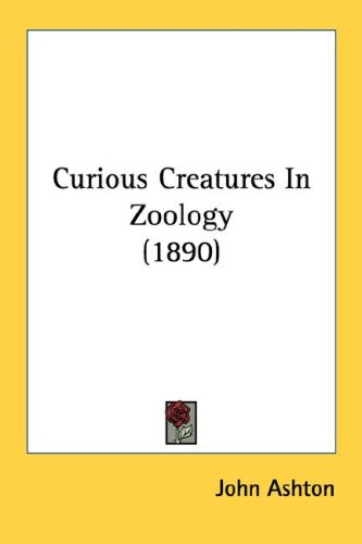 Curious Creatures In Zoology John Ashton