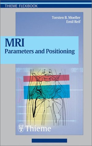 Mri Parameters And Positioning 1st Edition Torsten Moeller Emil Reif